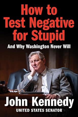 How to Test Negative for Stupid by Senator John Kennedy